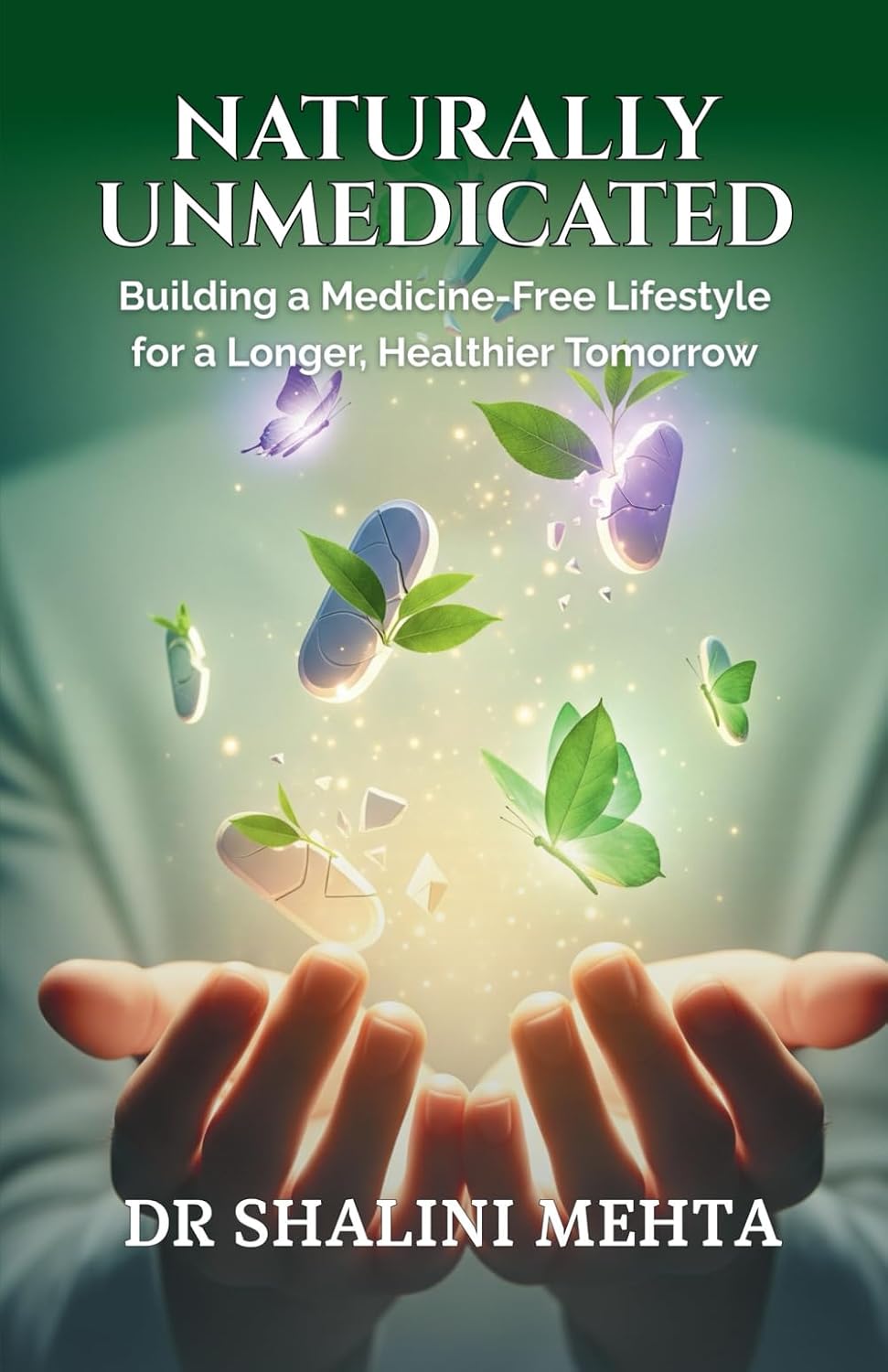 Naturally Unmedicated: Building a Medicine-Free Lifestyle for a Longer, Healthier Tomorrow